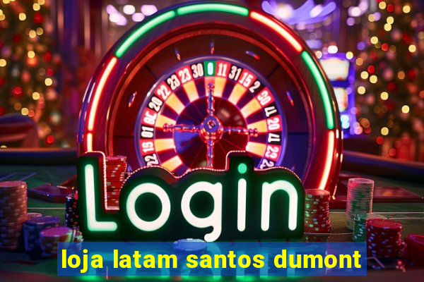 loja latam santos dumont